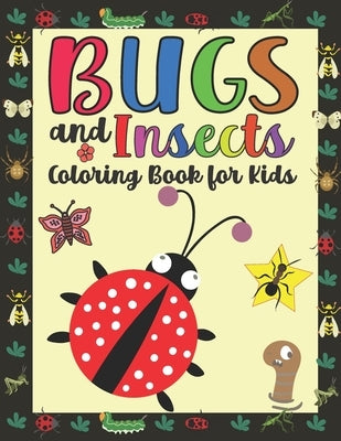 Bugs and Insects Coloring Book for Kids: Coloring Pages For Toddlers with Funny Bee, Butterflies, Ladybugs Illustrations ready to color by Colors, Noumidia