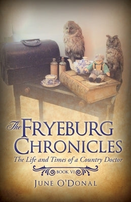 The Fryeburg Chronicles Book VI: The Life and Times of a Country Doctor by O'Donal, June