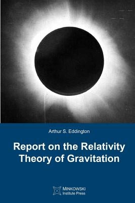 Report on The Relativity Theory of Gravitation by Eddington, Arthur S.