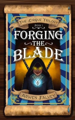 Forging The Blade by Falvey, Arwen