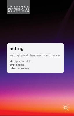 Acting: Psychophysical Phenomenon and Process by Zarrilli, Phillip