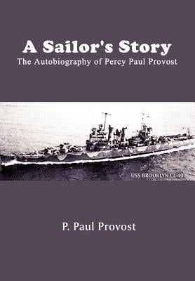 A Sailor's Story: The Autobiography of Percy Paul Provost by Provost, P. Paul