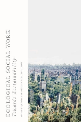 Ecological Social Work: Towards Sustainability by McKinnon, Jennifer