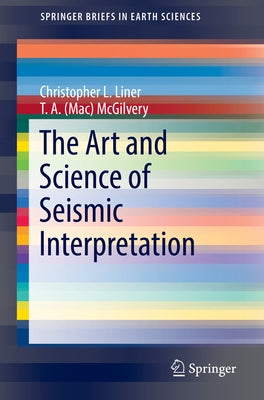 The Art and Science of Seismic Interpretation by Liner, Christopher L.