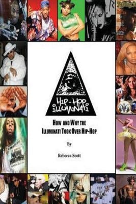 Hip Hop Illuminati: How and Why the Illuminati Took Over Hip Hop by Scott, Rebecca Holly Hood