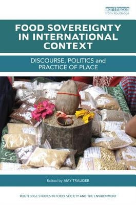 Food Sovereignty in International Context: Discourse, Politics and Practice of Place by Trauger, Amy