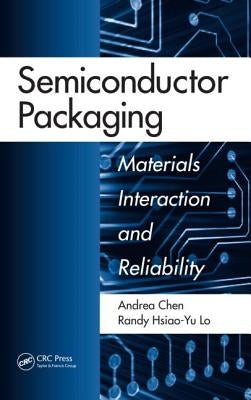 Semiconductor Packaging: Materials Interaction and Reliability by Chen, Andrea