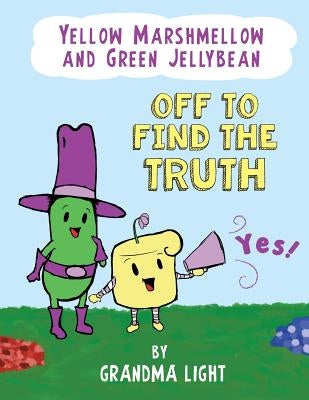 Yellow Marshmellow and Green Jellybean Off to Find the Truth by Light, Grandma