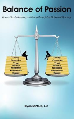 Balance of Passion: How to Stop Pretending and Going Through the Motions of Marriage by Sanford J. D., Bryan