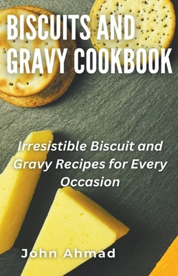 Biscuits and Gravy Cookbook by Ahmad, John