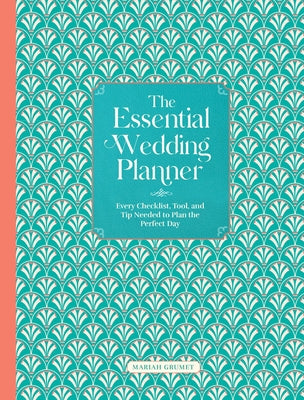 The Essential Wedding Planner: Every Checklist, Tool, and Tip Needed to Plan the Perfect Day by Grumet Humbert, Mariah