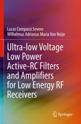 Ultra-Low Voltage Low Power Active-Rc Filters and Amplifiers for Low Energy RF Receivers by Severo, Lucas Compassi