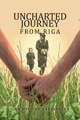 Uncharted Journey from Riga by Harrington, Ilga Winicov