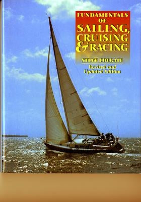 Fundamentals of Sailing, Cruising, and Racing by Colgate, Steve