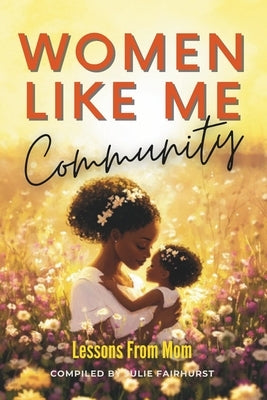 Women Like Me Community: Lessons from Mom by Campbell, Theresa