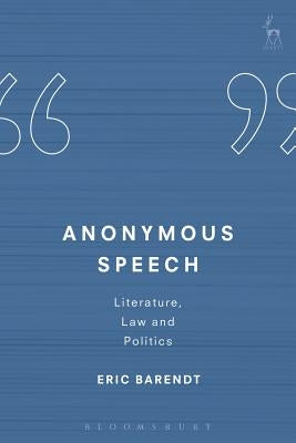 Anonymous Speech: Literature, Law and Politics by Barendt, Eric