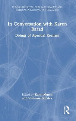 In Conversation with Karen Barad: Doings of Agential Realism by Murris, Karin