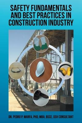 Safety Fundamentals and Best Practices in Construction Industry by Marfa, Pedro P.