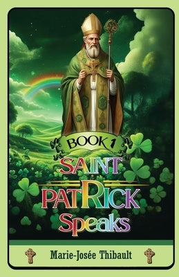 Saint Patrick Speaks - Book 1 by Thibault, Marie-Josée