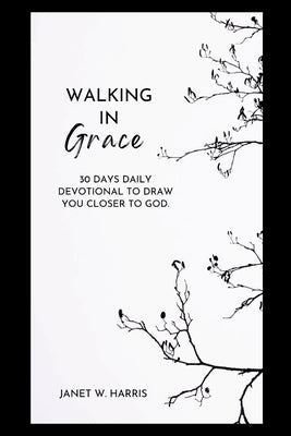 walking in grace 2024: 30 Days Daily devotional To Draw You Closer To God by Harris, Janet W.