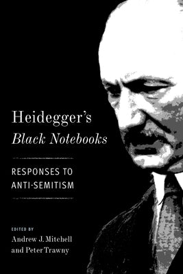 Heidegger's Black Notebooks: Responses to Anti-Semitism by Mitchell, Andrew J.