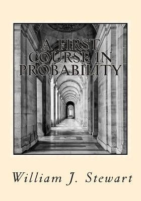 A First Course in Probability by Stewart, William J.
