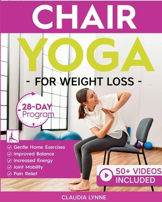 Chair Yoga for Weight Loss: 28-Day Beginner Program for Gentle Home Exercise-Low-Impact Restorative Movements & Safe Stretches for Joint Mobility, Pai by Lynne, Claudia