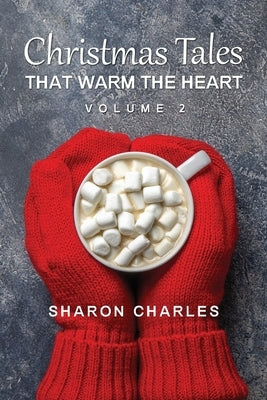 Christmas Tales That Warm the Heart Volume 2 by Charles, Sharon