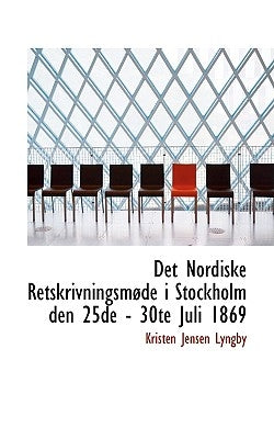 Det Nordiske Retskrivningsm de I Stockholm Den 25de - 30te Juli 1869 by Lyngby, Kristen Jensen