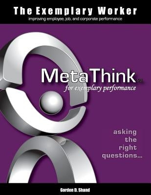 The Exemplary Worker: MetaThink by Shand, Gordon D.