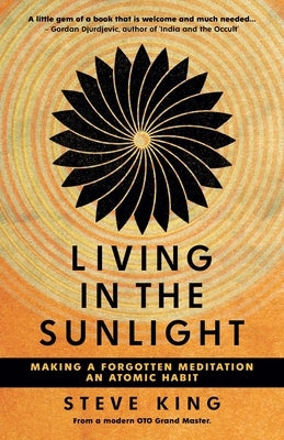 Living in the Sunlight: Making a Forgotten Meditation an Atomic Habit by King, Steve