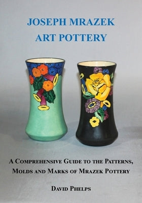 Joseph Mrazek Art Pottery by Phelps, David