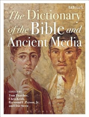 The Dictionary of the Bible and Ancient Media by Thatcher, Tom