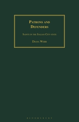 Patrons and Defenders: Saints in the Italian City-State by Webb, Diana