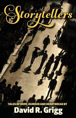 Storytellers: Tales of Hope, Humour and Heartbreak by Grigg, David R.