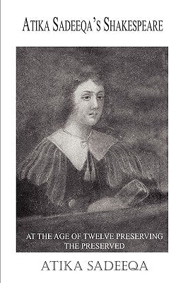 Atika Sadeeqa's Shakespeare: At the Age of Twelve Preserving the Preserved by Sadeeqa, Atika