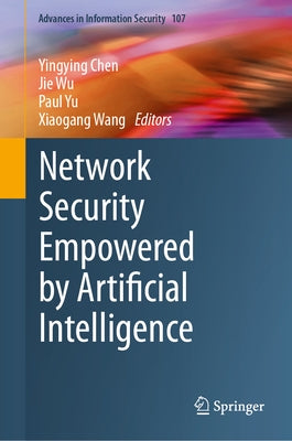 Network Security Empowered by Artificial Intelligence by Chen, Yingying