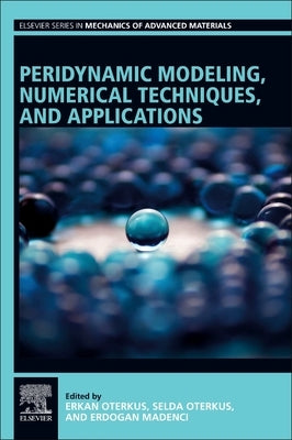 Peridynamic Modeling, Numerical Techniques, and Applications by Oterkus, Erkan