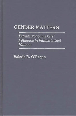 Gender Matters: Female Policymakers' Influence in Industrialized Nations by O'Regan, Valerie