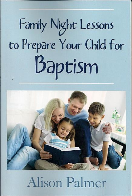 Family Night Lessons to Prepare Your Child for Baptism by Palmer, Alison