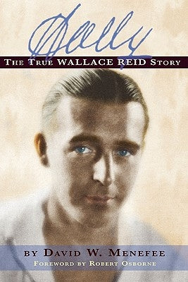 Wally: The True Wallace Reid Story by Menefee, David W.
