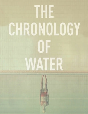 The Chronology of Water: Screenplay by Smith, Ryan