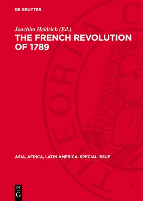 The French Revolution of 1789: Its Impact on Latin America, Asia, and Africa by Heidrich, Joachim