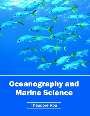 Oceanography and Marine Science by Roa, Theodore