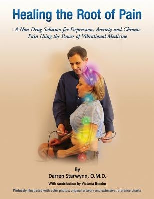 Healing the Root of Pain: Bio-Electric Principles, Evaluation and Treatment by Bender, Victoria