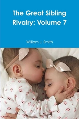 The Great Sibling Rivalry: Volume 7 by Smith, William J.