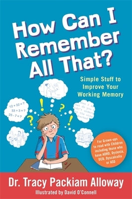 How Can I Remember All That?: Simple Stuff to Improve Your Working Memory by Packiam Alloway, Tracy Packiam