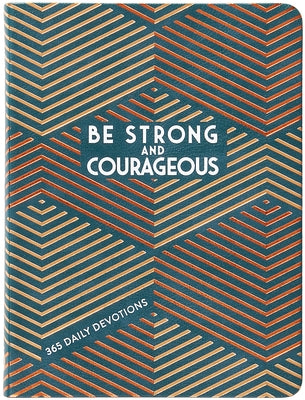 Be Strong and Courageous: 365 Daily Devotions for Fathers by Broadstreet Publishing Group LLC