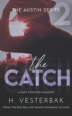 The Catch: A Dark Rockstar Romance by Vesterbak, H.