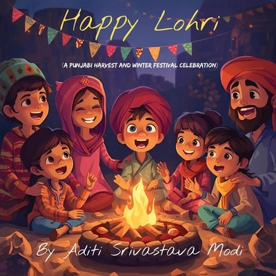 Happy Lohri: A Punjabi Harvest And Winter Festival Celebration by Modi, Aditi Srivastava